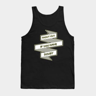 Shout out if you have doubt Tank Top